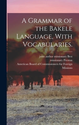 A Grammar of the Bakele Language, With Vocabularies. by Preston, Missionary