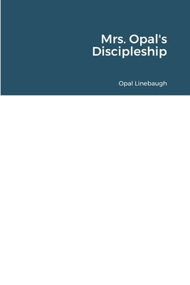 Mrs. Opal's Discipleship by Linebaugh, Opal