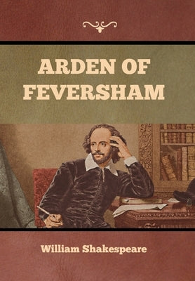 Arden of Feversham by Shakespeare, William