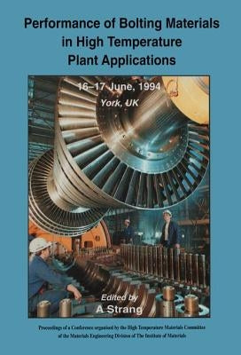 Performance of Bolting Materials in High Temperature Plant Applications: Conference Proceedings, 16-17 June 1994, York, UK by Strang, Andrew