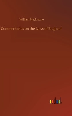 Commentaries on the Laws of England by Blackstone, William