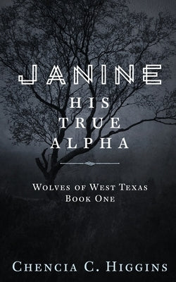 Janine: His True Alpha by Higgins, Chencia C.