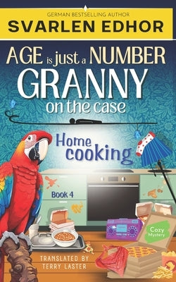 Home cooking - AGE is just a NUMBER #4: A cozy crime murder mystery by Laster, Terry