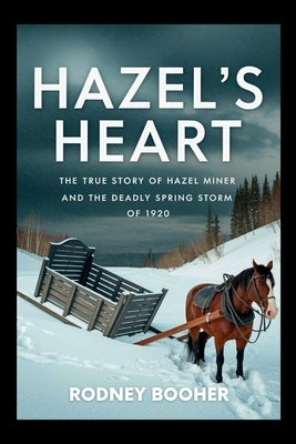 Hazel's Heart: The True Story of Hazel Miner and the Deadly Spring Storm of 1920 by Booher, Rodney