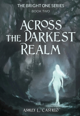 Across the Darkest Realm by Castillo, Ashley L.