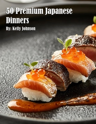 50 Premium Japanese Dinners by Johnson, Kelly