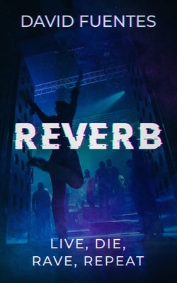 Reverb: LIVE, DIE, RAVE, REPEAT (Fantasy Adventure Series set in Magaluf, Mallorca, Spain) by Fuentes, David