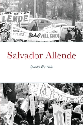 Salvador Allende: Speeches & Articles by Allende, Salvador