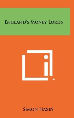 England's Money Lords by Haxey, Simon