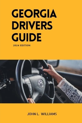 Georgia Drivers Guide: A study manual on Getting your Drivers License and passing your DMV Exam by Williams, John L.