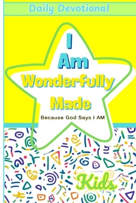I Am Wonderfully Made Because God Says I AM: Daily Devotionals For Kids Encouraging Self-Worth, Confidence and Faith by Evers, Morayo