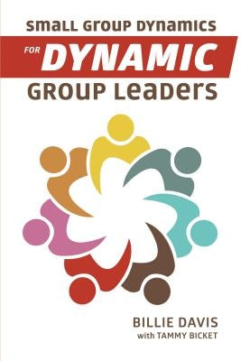 Small Group Dynamics for Dynamic Group Leaders by Davis, Billie