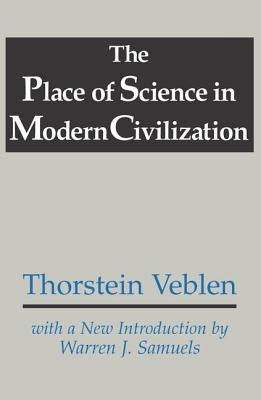 The Place of Science in Modern Civilization by Veblen, Thorstein
