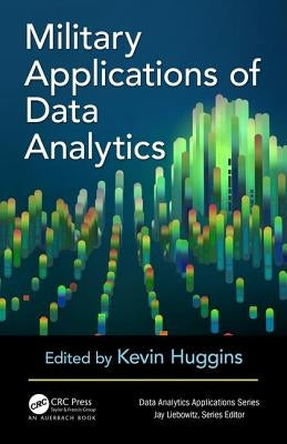 Military Applications of Data Analytics by Huggins, Kevin