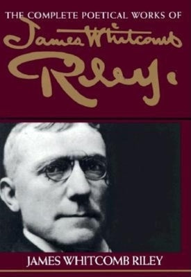 The Complete Poetical Works of James Whitcomb Riley by Riley, James Whitcomb