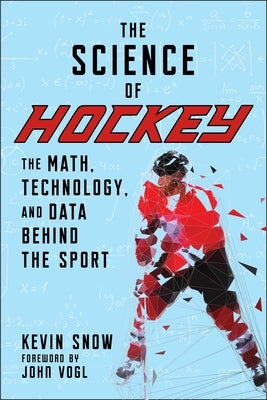 The Science of Hockey: The Math, Technology, and Data Behind the Sport by Snow, Kevin