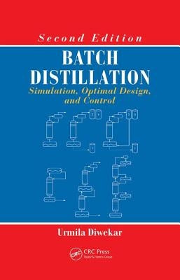 Batch Distillation: Simulation, Optimal Design, and Control, Second Edition by Diwekar, Urmila