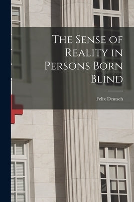 The Sense of Reality in Persons Born Blind by Felix Deutsch