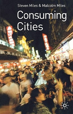 Consuming Cities by Miles, Malcolm