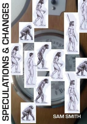 Speculations & Changes by Smith, Sam