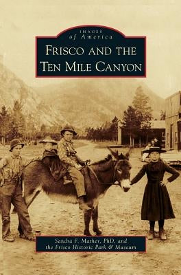 Frisco and the Ten Mile Canyon by Mather, Sandra F.