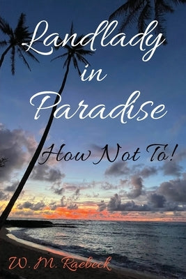 Landlady in Paradise - How Not To! by Raebeck, W. M.
