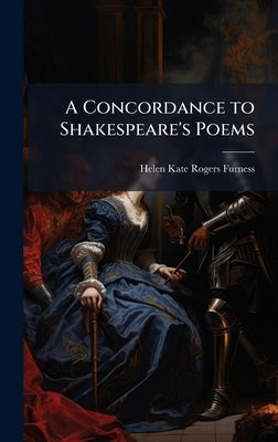 A Concordance to Shakespeare's Poems by Furness, Helen Kate Rogers