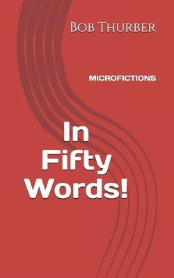 In Fifty Words!: Micro Fictions by Thurber, Bob