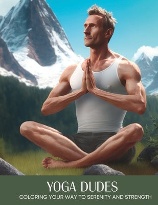 Yoga Dudes: Coloring Your Way to Serenity and Strength by Anderson, Evonne