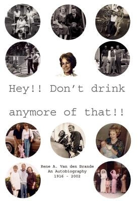 Hey!! Don't Drink Anymore of That!! by Van Den Brande, Rene A.