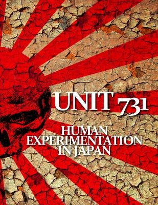Unit 731: Human Experimentation in Japan by Roettgen, Charles