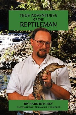 True Adventures of the Reptileman by Ritchey, Richard I.