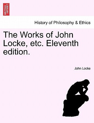The Works of John Locke, Etc. Vol. VII, Eleventh Edition. by Locke, John