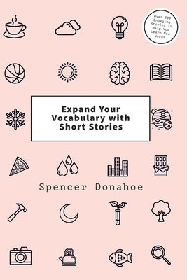 Expand Your Vocabulary with Short Stories: Over 300 Engaging Stories To Help You Learn New Words by Donahoe, Spencer
