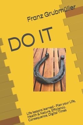 Do It: Life lessons learned - Plan your Life, Health & Nature, Efficiency, Consequence, Digital Times by Wilton, Nicola