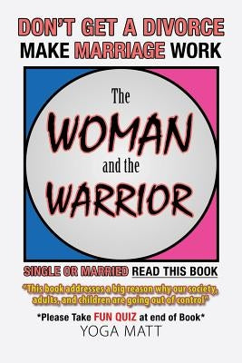 The Woman and the Warrior: Don't Get a Divorce Make Marriage Work Make Life Better by Matt, Yoga