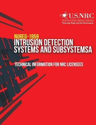 Intrusion Detection Systems and Subsystems: Technical Information for NRC Licensees by U. S. Nuclear Regulatory Commission