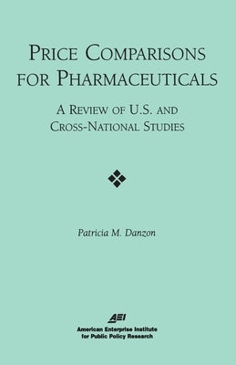 Price Comparisons for Pharmaceuticals:: A Review of U.S. and Cross-National Studies by Danzon, Patricia M.