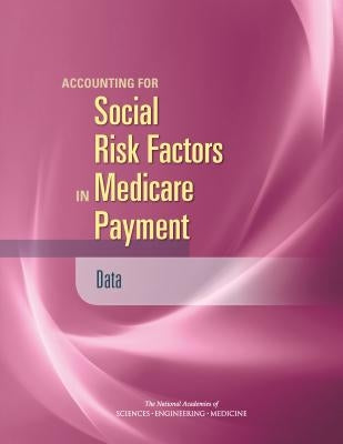 Accounting for Social Risk Factors in Medicare Payment: Data by National Academies of Sciences Engineeri