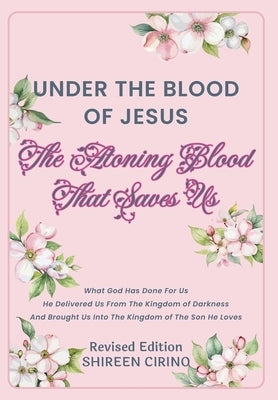 Under The Blood of Jesus: The Atoning Blood That Saves Us by Cirino, Shireen
