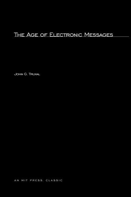 The Age of Electronic Messages by Truxal, John G.