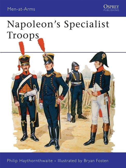 Napoleon's Specialist Troops by Haythornthwaite, Philip