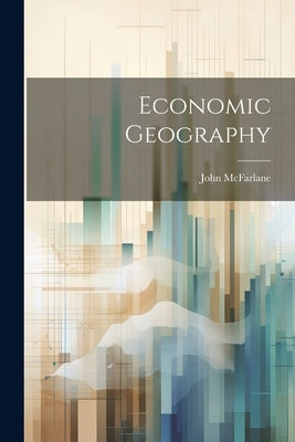 Economic Geography by McFarlane, John