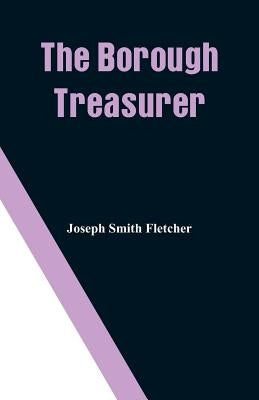 The Borough Treasurer by Fletcher, Joseph Smith