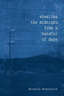 Stealing The Midnight From a Handful of Days by Berry, Iris