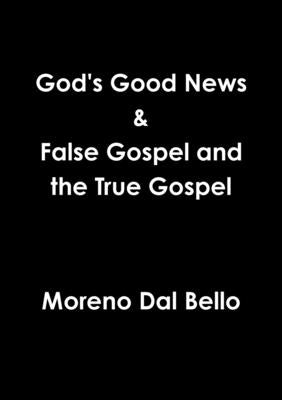 God's Good News & False Gospel / True Gospel by Dal Bello, Moreno