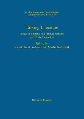 Talking Literature: Essays on Chinese and Biblical Writings and Their Interaction by Findeisen, Raoul David