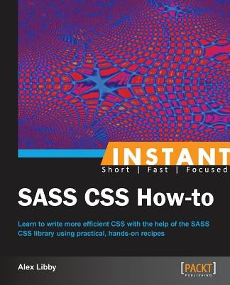 Instant SASS CSS How-to by Libby, Alex