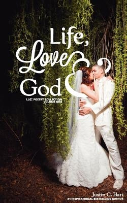 Life, Love & God by Hart, Justin C.