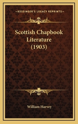 Scottish Chapbook Literature (1903) by Harvey, William